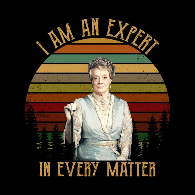 I Am An Expert In Every Matter Downton Abbey Gift Tee by KendalynBirdsong