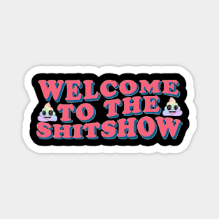 Welcome To The Shitshow Magnet