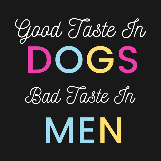 Good Taste In Dogs Bad Taste In Men by yassinebd