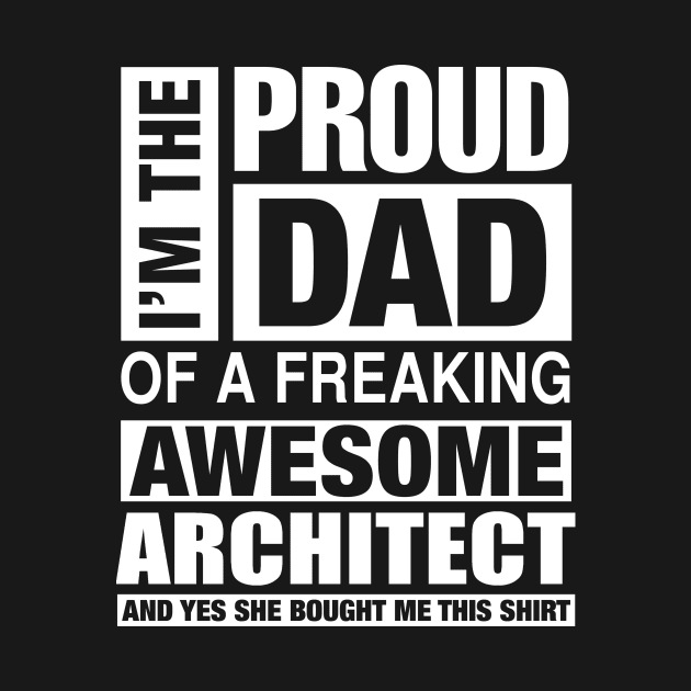 ARCHITECT Dad - I'm  Proud Dad of Freaking Awesome ARCHITECT by bestsellingshirts