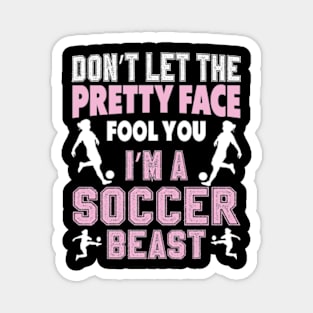 Don't Let The Pretty Face Fool You Women Girls Soccer Magnet