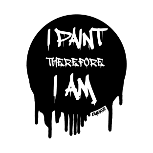 I Paint Therefore I Am - BLK T-Shirt