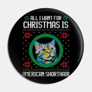 All I Want for Christmas is American Shorthair - Christmas Gift for Cat Lover Pin