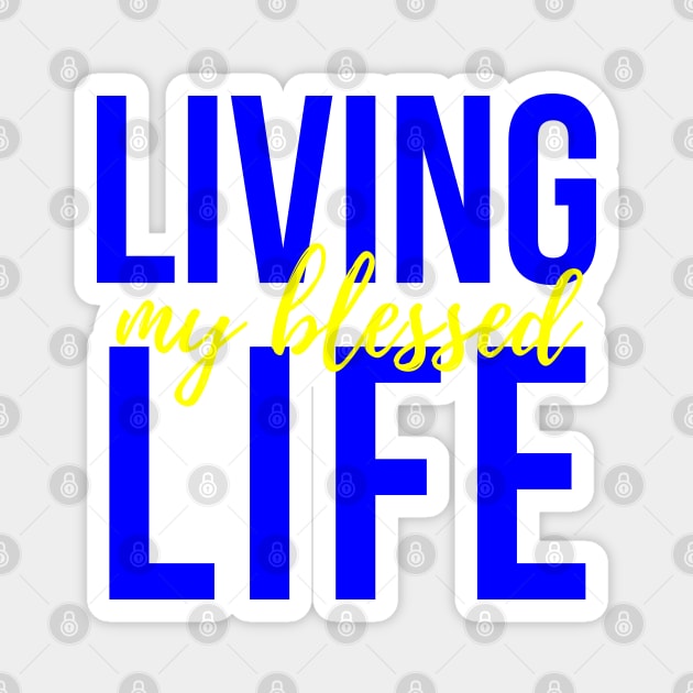 Living My Blessed Life Magnet by MyVictory