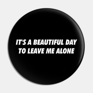 It's a beautiful day to leave me alone Pin