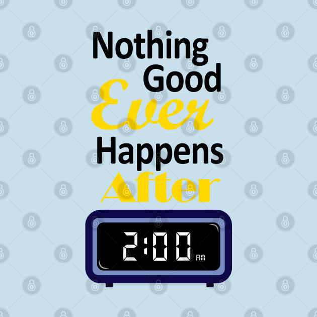 Discover Nothing good happens after 2 am - How I Met Your Mother - T-Shirt