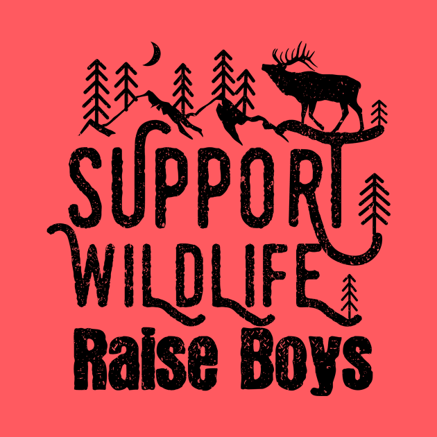 Support Wildlife Raise Boys Children Mother's Day Quotes Nature mom by mezy