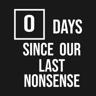 0 Days Since Our Last Nonsense T-Shirt