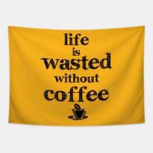 life is wasted without coffee Tapestry