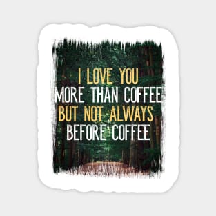 I Love You More Than Coffee Tee - Funny Sarcastic Love Quote Magnet