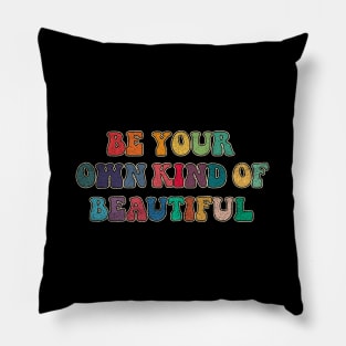 Be your own kind of beautiful Pillow