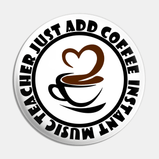 Instant Music Teacher Just Add Coffee Pin