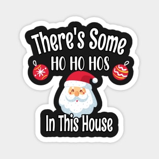 There's Some Ho Ho Hos In This House - Funny Santa Christmas Time Gift Magnet