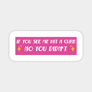 If You See Me Hit A Curb No You Didn't, Funny Genz Meme Bumper Magnet