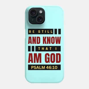 Be Still And Know That I Am God | Christian Bible Verse Psalm 46:10 Phone Case