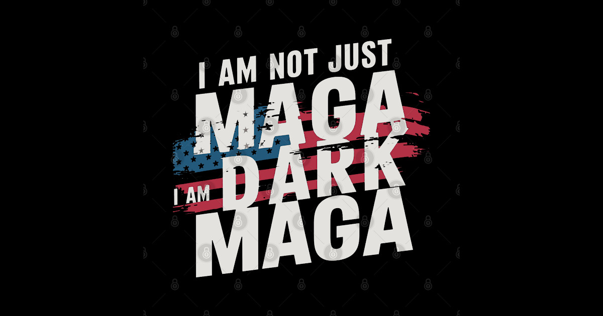 I’m not Just MAGA I'm Dark MAGA Trump 2024 Elections Vintage - Dark ...