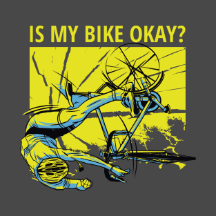 Is My Bike Okay? T-Shirt