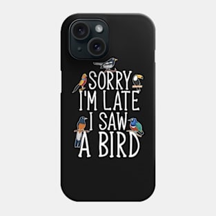 Sorry I'M Late I Saw A Bird Cute Bird Lover Phone Case