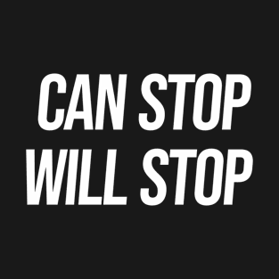 Can Stop Will Stop T-Shirt