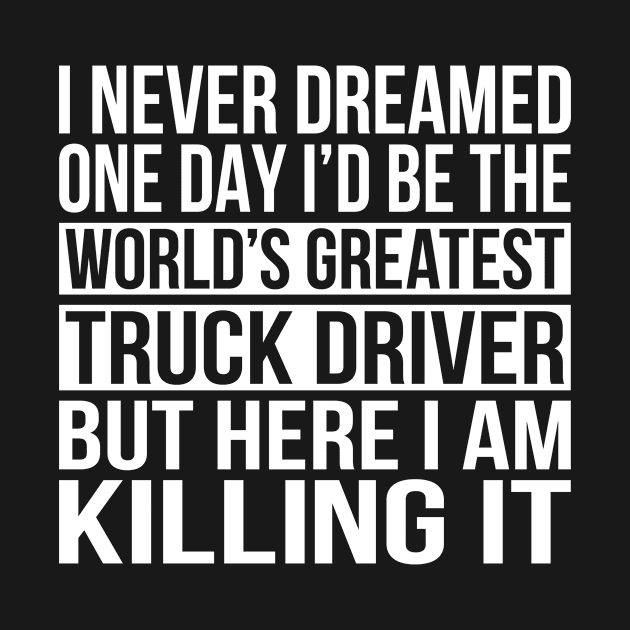 World's Greatest Truck Driver by Eyes4