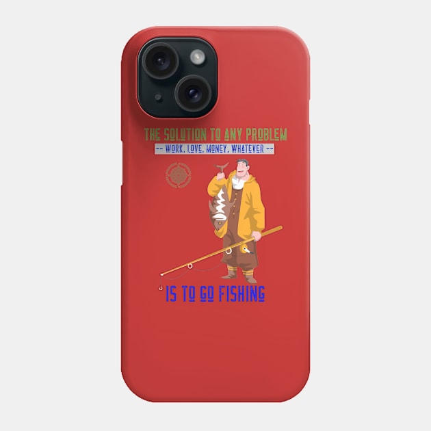 The solution to any problem is to go fishing Phone Case by Suimei