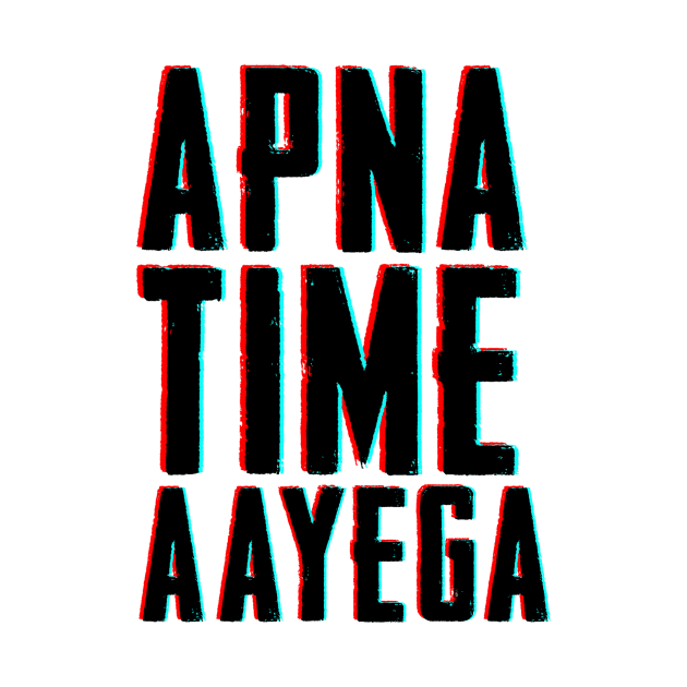 APNA TIME AAYEGA by Printnation