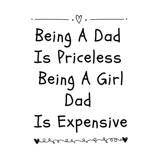 being a dad is priceless being a girl dad is expensive by eyoubree