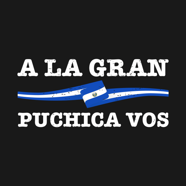 A la gran puchica vos - El Salvador Flag by verde