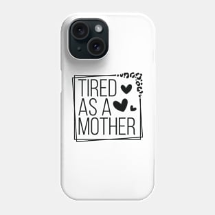 Celebrate Motherhood with Humorous Tired As A Mother Phone Case