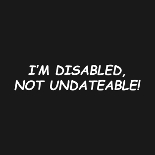 DISABLED & DATEABLE W T-Shirt