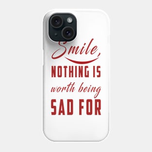 smile nothing is worth being sad for: Newest motivation quote to be happy Phone Case