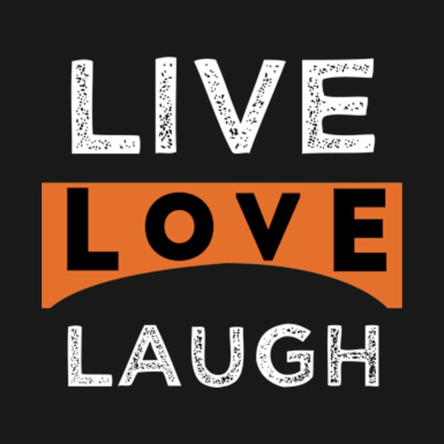 Live love laugh by TshirtMA