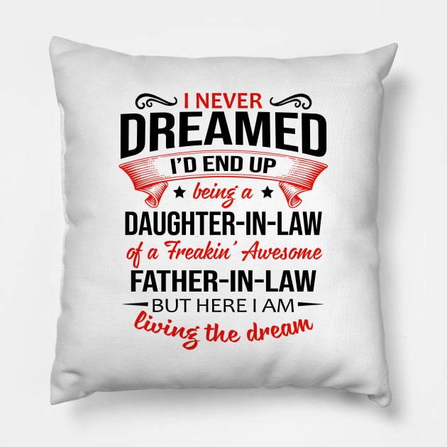 I Never Dreamed I'd End Up Being A Daughter-In-Law Of A Freakin’ Awesome Father-In-Law Shirt Shirt Pillow by Bruna Clothing