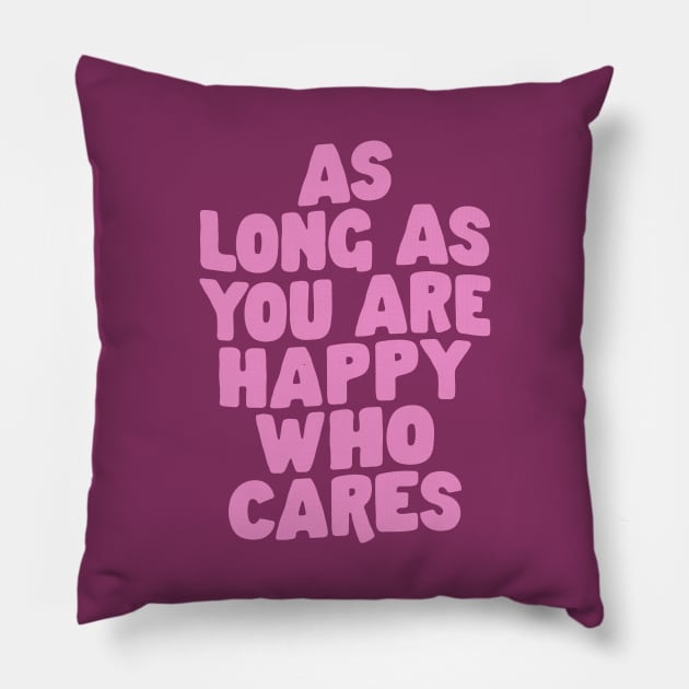 As Long As You Are Happy Who Cares in Purple and Pink Pillow by MotivatedType