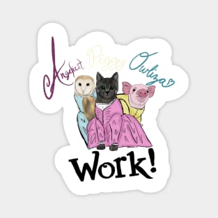 Angelicat, Piggy, Owliza, Work! Magnet