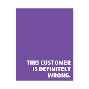 Purple Customer Is Wrong T-Shirt