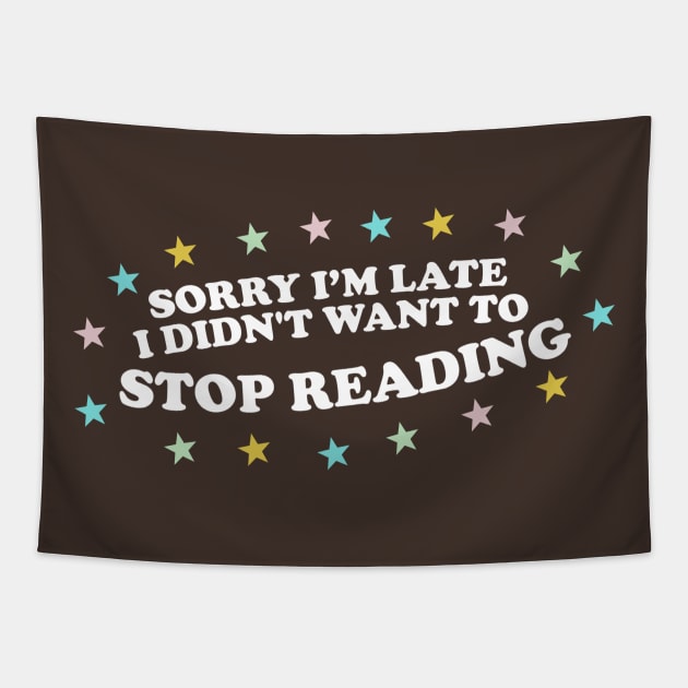 Sorry Im Late, I Didn't Want to Stop Reading Shirt, Y2k Bookish Gift, Funny Reading shirt, Gift for Booklover, Literature Shirt, Booktrovert tee Tapestry by Y2KSZN