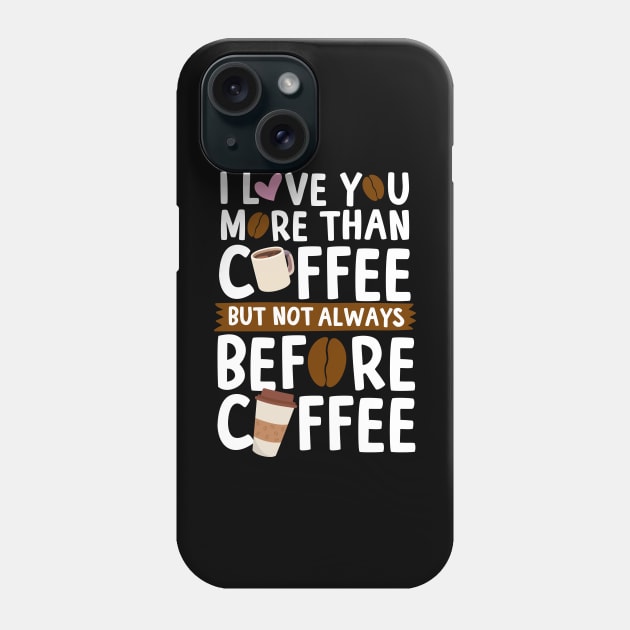 I Love You More Than Coffee Phone Case by thingsandthings