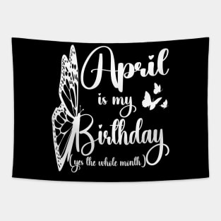 Funny April Is My Birthday Yes The Whole Month Birthday Tapestry