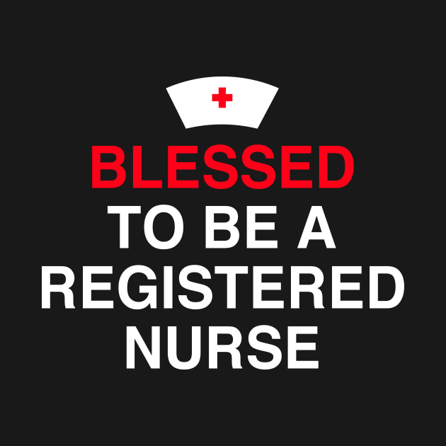 Blessed To Be A Registered Nurse Registered Nurses T Shirt Teepublic