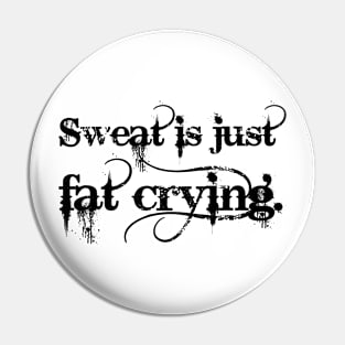 Sweat is just fat crying Pin