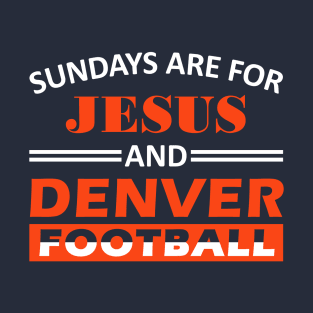 Funny Denver Football Sundays are For Jesus and Denver T-Shirt