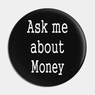 Ask me about Money Pin