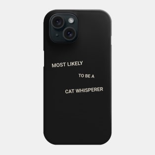 Most Likely to Be a Cat Whisperer Phone Case