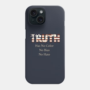 Truth Has No Color, No Bias, No Hate Phone Case