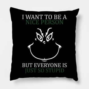 i want to be a nice person but everyone is so stupid Pillow