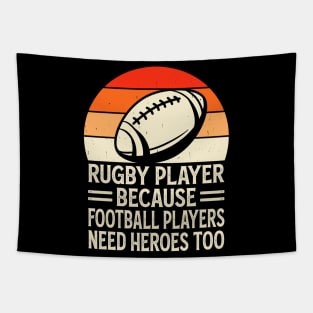 Rugby Player Because Football Players Need Heroes Too - Funny Rugby Retro Tapestry