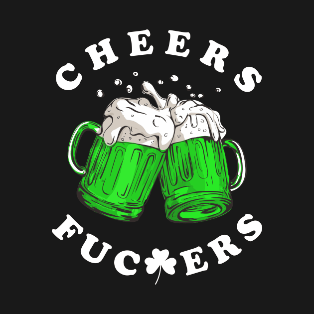 Cheers Fckrs' St Patricks Day Beer Drinking Funny by idjie