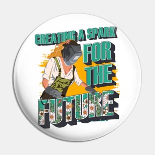 Welder girl funny quote woman metal worker gift Creating a spark for the future Pin