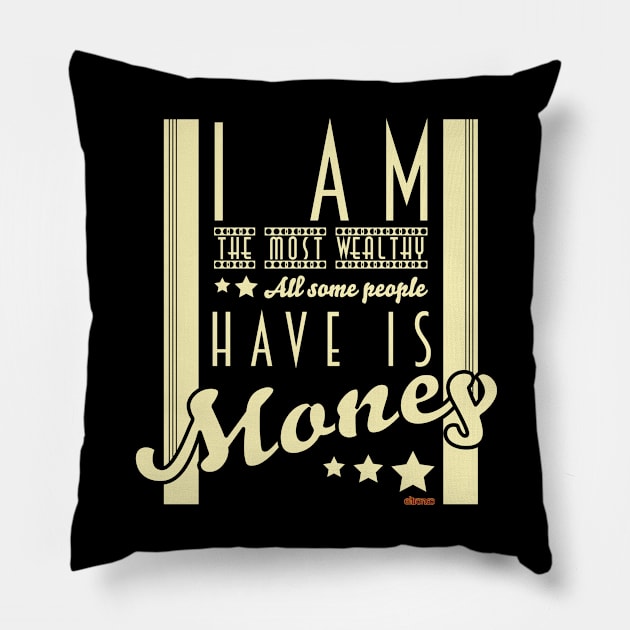 I am the most wealthy. Pillow by eltronco